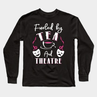 Fueled by Tea and Theatre Long Sleeve T-Shirt